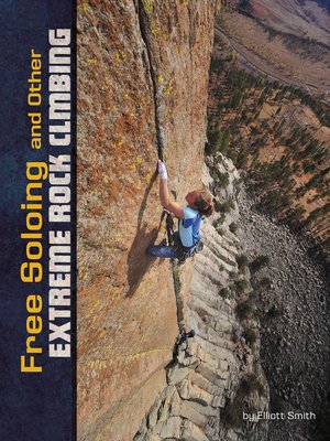 cover image of Free Soloing and Other Extreme Rock Climbing